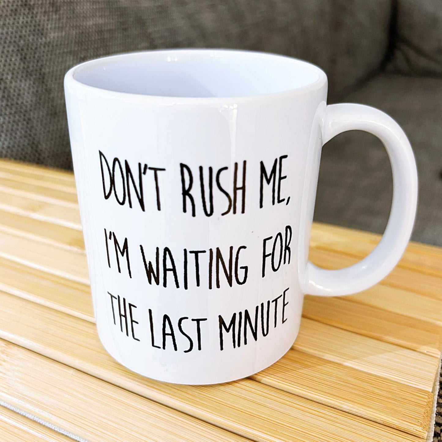 "Don't rush me, I'm waiting for the last minute" Ceramic Mug