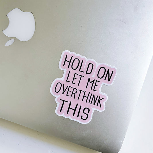 Hold On Let Me Overthink This sticker
